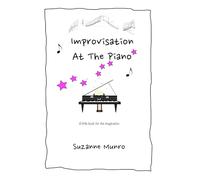 Improvisation At The Piano: piano improvisation to encourage creativity