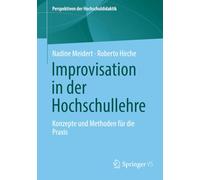 Improvisation in der Hochschullehre: Konzepte und Methoden für die Praxis (Perspektiven der Hochschuldidaktik)