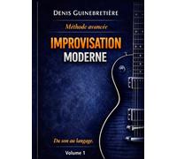Improvisation Moderne - Volume 1: Méthode avancée pour développer son langage musical