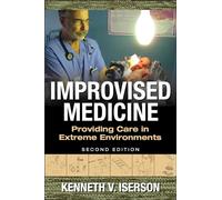 Improvised Medicine: Providing Care In Extreme Environments (2nd Ed)