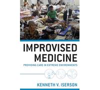 Improvised Medicine: Providing Care In Extreme Environments (EMERGENCY MEDICINE)