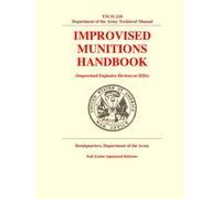 Improvised Munitions Handbook: TM 31-210 Department of the Army Technical Manual, (Improvised Explosive Devices or IEDs) - Full Color Updated Edition
