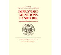 Improvised Munitions Handbook: TM 31-210 Department of the Army Technical Manual, (Improvised Explosive Devices or IEDs) - Full Color Updated Edition