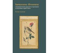 Improvising Otherwise: A Decolonial Feminist Approach to Improvisation in Early Modern English Culture