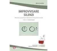Improvvisare silenzi. Riflessioni e proposte per l'educazione e la formazione musicale (Pedagogia dell'invenzione musicale)