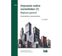 Impuesto sobre sociedades (1). Régimen general. Comentarios y casos prácticos. 2023 (Impuesto sobre sociedades. Comentarios y casos prácticos)