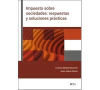 Impuesto sobre sociedades: respuestas y soluciones prácticas
