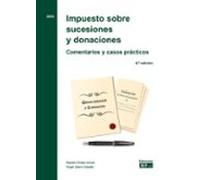 Impuesto Sobre Sucesiones Y Donaciones. Comentarios Y Casos Practicos