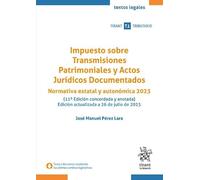 Impuesto sobre Transmisiones Patrimoniales y Actos Jurídicos Documentados. Normativa estatal y autonómica 2023 11ª Edición (Textos legales Tirant Tributario)