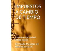 IMPUESTOS A CAMBIO DE TIEMPO: Reforma estructural del estado español