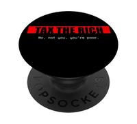 Impuestos a los Ricos | No, tú no, Eres pobre. | Edgy Political PopSockets PopGrip Adhesivo
