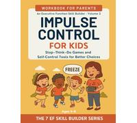 Impulse Control for Kids: Stop-Think-Do Games, Waiting Skills, and Self-Regulation Tools for Better Choices (Ages 3-8)