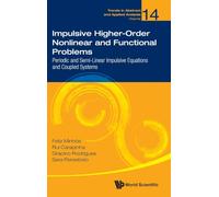 Impulsive Higher-order Nonlinear And Functional Problems: Periodic And Semi-linear Impulsive Equations And Coupled Systems: 14 (Trends in Abstract and Applied Analysis)