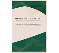 Impulso Creativo: Organiza tus ideas, estructura tus pasos, materializa tus proyectos.