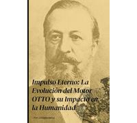 Impulso Eterno: La Evolución del Motor OTTO y su Impacto en la Humanidad