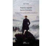 Impulso sagrado hacia el misterio. Antonio Colinas ¿poesía, mística o metafísica? (SIN COLECCION)
