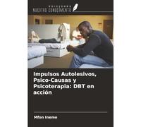 Impulsos Autolesivos, Psico-Causas y Psicoterapia: DBT en acción