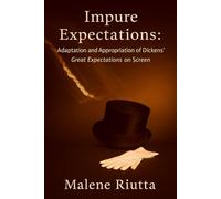 Impure Expectations: Adaptation and Appropriation of Dickens' Great Expectations on Screen