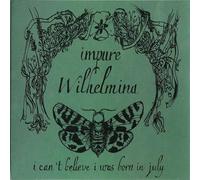 Impure wilhelmina - I canҴ believe i was born in july [Vinilo]