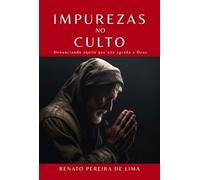 Impurezas no Culto - denunciando aquilo que não agrada a Deus