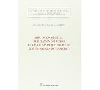 Imputación objetiva. Realización del riesgo en las causas de justificación. El consentimiento hipotético (Univ. Messina-Fac.sc.pol-Studi stor.giur.)