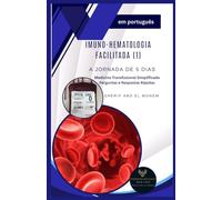 Imuno-hematologia Facilitada (1): A Jornada de 5 Dias: Medicina Transfusional Simplificada: Perguntas e Respostas Rápidas (Immunohematology Made Easy (1))