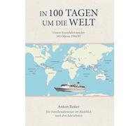 In 100 Tagen um die Welt: Unsere Kreuzfahrt mit der MS Odessa 1994/95 - Ein Familienabenteuer im Rückblick nach drei Jahrzehnten