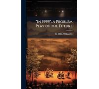 "In 1999"; a Problem Play of the Future
