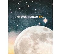In 2026, I Dream Big: Dot-Grid Goal Setting & Manifestation Journal: Dot grid notebook for goals, planning, vision boards, journaling & productivity | 120 pages | 7.5 x 9.25 in