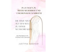 In 21 Tagen zu tiefer Sicherheit und emotionaler Stabilität: Die erste Stufe auf dem Weg zu deiner Wunschrealität - Ein Praxisbuch mit interaktiven Übungen