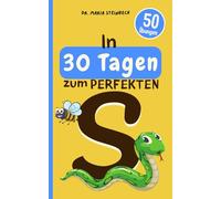 In 30 Tagen zum perfekten S | 50 Übungen zur lustigen & spielerischen Sprachförderung für zu Hause und unterwegs