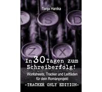 In 30 Tagen zum Schreiberfolg! Tracker Only Edition: Worksheets, Tracker und Leitfäden für dein Romanprojekt (In 30 Tagen zum Schreiberfolg! Schreibchallenge)