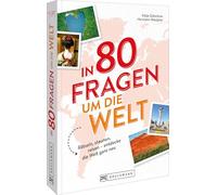In 80 Fragen um die Welt: Rätseln, staunen, reisen - entdecke die Welt ganz neu
