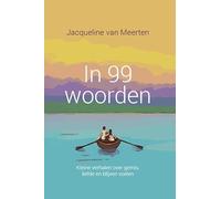 In 99 woorden: Kleine verhalen over gemis, liefde en blijven voelen