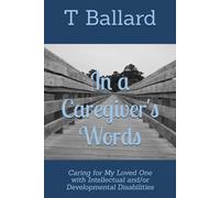 In a Caregiver's Words: Caring for My Loved One with Intellectual and/or Developmental Disabilities