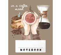 In a Coffee Mood - Notebook: Relaxing Coffee Vibe with Rich Brown Cover - 110 Lined Pages, 7.5" x 9.25"