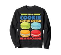 In A Cookie Cutter World Be A Macaron Sudadera