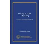 In a day of social rebuilding: lectures on the ministry of the church