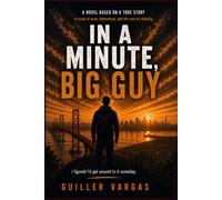 In a minute, big guy: A novel based on a true story