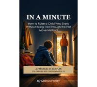 In a Minute: How to Raise a Child Who Starts Without Being Told, Through the First Move Method