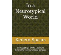 In a Neurotypical World: Coming of Age on the Spectrum Before the Spectrum Was a Concept