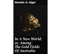 In A New World; Or Among The Gold Fields Of Australia (ebook)