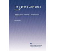 "In a place without a soul": The testimony of former Cuban political prisoners