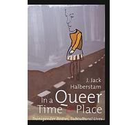 In a Queer Time and Place: Transgender Bodies, Subcultural Lives: 3 (Sexual Cultures)