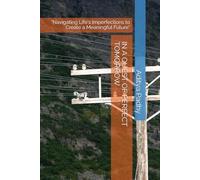 IN A QUEST OF PERFECT TOMORROW: "Navigating Life's Imperfections to Create a Meaningful Future"