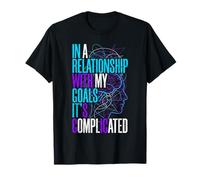 In A Relationship with My Goals It's Complicated |- Camiseta