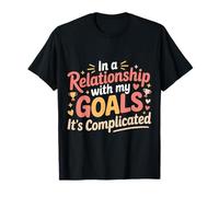 In A Relationship with My Goals It's Complicated |- Camiseta
