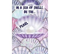 In A Sea of Shells, Be The Pearl: A Lined Journal for Inspired Living