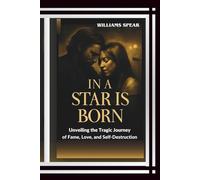 IN A STAR IS BORN: Unveiling the Tragic Journey of Fame, Love, and Self-Destruction