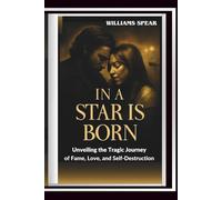 IN A STAR IS BORN: Unveiling the Tragic Journey of Fame, Love, and Self-Destruction